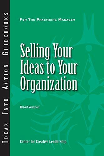 Selling Your Ideas to Your Organization (Ideas Into Action Guidebooks, Band 129) Selling Your Ideas to Your Organization (Ideas Into Action Guidebooks, Band 129)