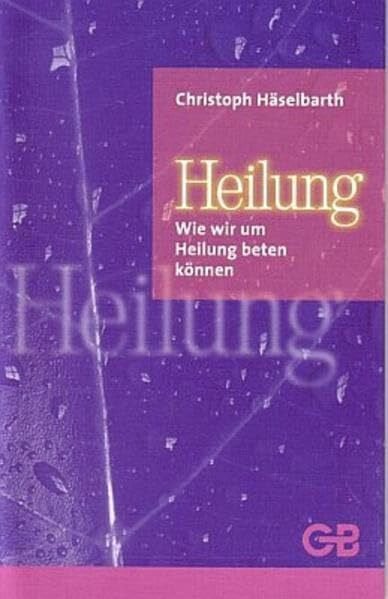 Heilung: Wie wir um Heilung beten können