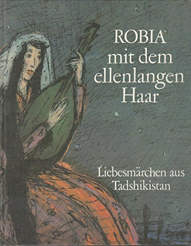 Robia mit dem ellenlangen Haar. Liebesmärchen aus Tadshikistan