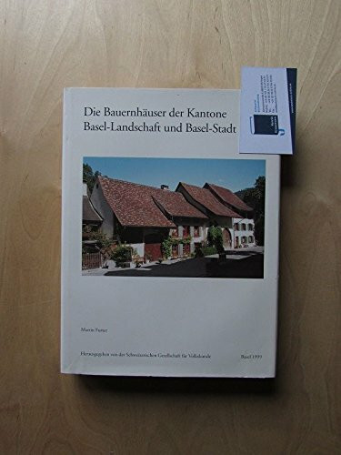 Die Bauernhäuser der Kantone Basel-Landschaft und Basel-Stadt (Die Bauernhäuser der Schweiz)
