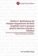 Libellus F. Bartholomei de Vsingen Augustiniani de falsis prophetis tam in persona qua[m] doctrina vitandis a fidelibus