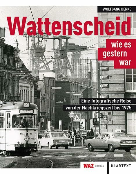 Wattenscheid wie es gestern war: Eine fotografische Reise von der Nachkriegszeit bis 1975