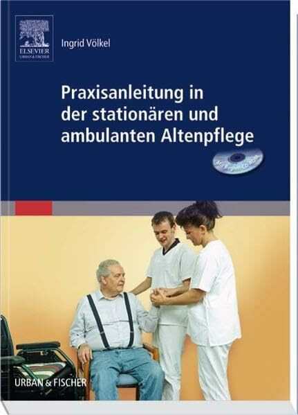 Praxisanleitung in der stationären und ambulanten Altenpflege: & Begleit-CD-ROM