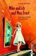 Mike und ich und Max Ernst: Eine ungewöhnliche Liebesgeschichte