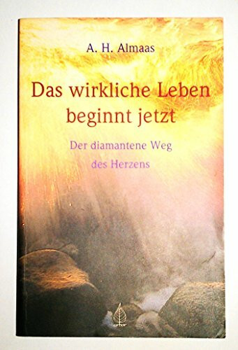 Das wirkliche Leben beginnt jetzt: Der diamantene Weg des Herzens