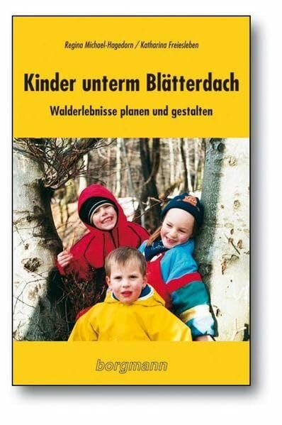 Kinder unterm Blätterdach: Walderlebnisse planen und gestalten