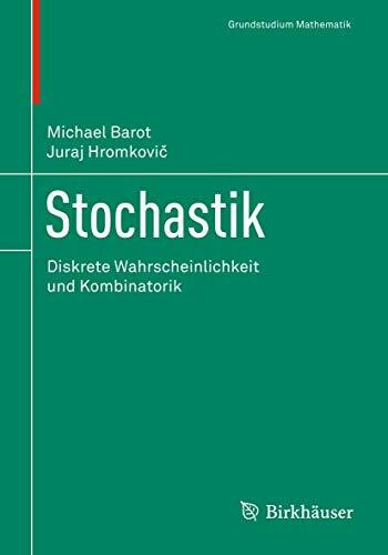 Stochastik: Diskrete Wahrscheinlichkeit und Kombinatorik (Grundstudium Mathematik)