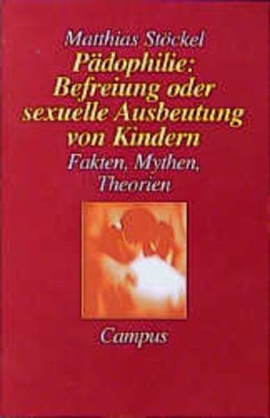 Pädophilie: Befreiung oder sexuelle Ausbeutung von Kindern: Fakten, Mythen, Theorien