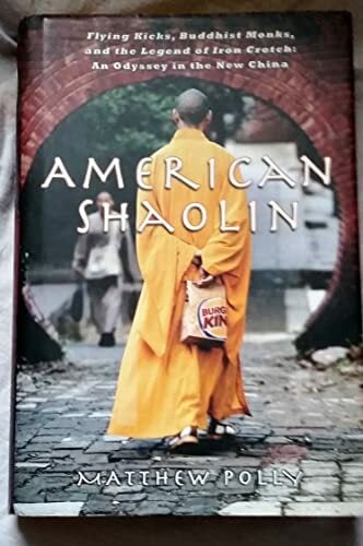 American Shaolin: Flying Kicks, Buddhist Monks, and the Legend of Iron Crotch: An Odyssey in the New China American Shaolin: Flying Kicks, Buddhist Monks, and the Legend of Iron Crotch: An Odyssey in the New China