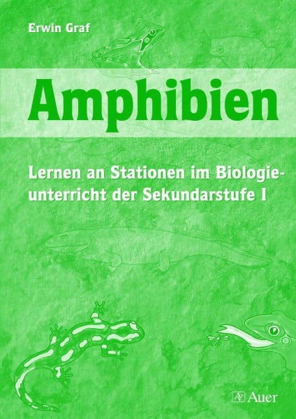 Amphibien: Lernen an Stationen im Biologieunterricht der Sekundarstufe I (5. bis 10. Klasse) (Lernen an Stationen Biologie Sekundarstufe)