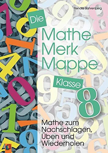 Die Mathe-Merk-Mappe Klasse 8: Mathe zum Nachschlagen, Üben und Wiederholen