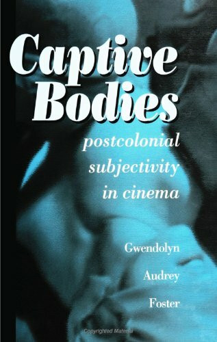 Captive Bodies: Postcolonial Subjectivity in Cinema (Suny Series, Cultural Studies in Cinema/Video)
