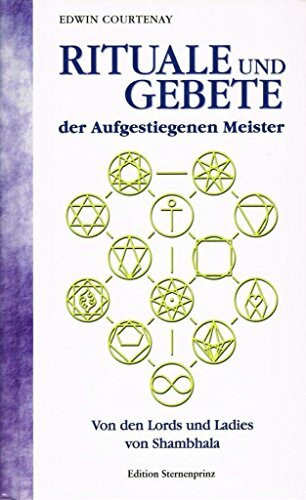 Rituale und Gebete der Aufgestiegenen Meister: Von den Lords und Ladies von Shambhala