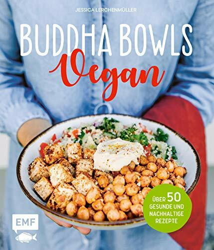 Buddha Bowls – Vegan: Über 50 gesunde und nachhaltige Rezepte