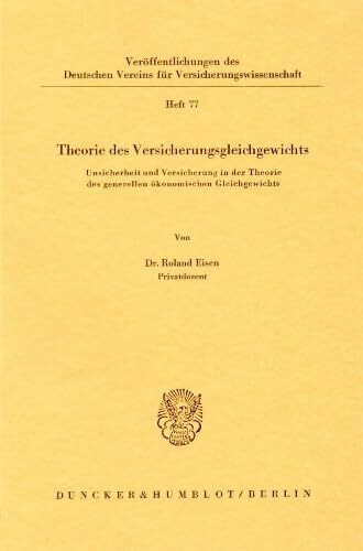 Theorie des Versicherungsgleichgewichts.: Unsicherheit und Versicherung in der Theorie des generellen ökonomischen Gleichgewichts. (Veröffentlichungen ... für Versicherungswissenschaft, Band 77)