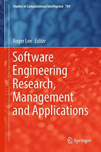 Software Engineering Research, Management and Applications (Studies in Computational Intelligence, 789, Band 789)