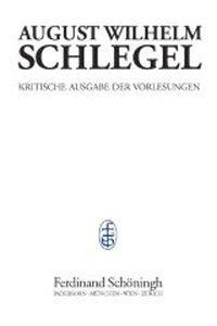 August Wilhelm Schlegel - Vorlesungen von 1798-1827. Kritische Ausgabe / Vorlesungen über Ästhetik (