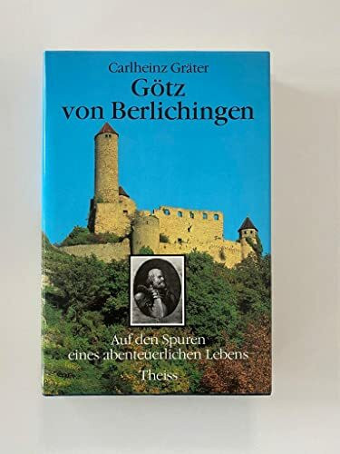 Götz von Berlichingen: Auf den Spuren eines abenteuerlichen Lebens