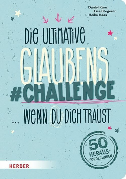 Die ultimative Glaubens-Challenge … wenn du dich traust: 50 Herausforderungen