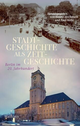 Stadtgeschichte als Zeitgeschichte: Berlin im 20. Jahrhundert (Geschichte der Gegenwart)