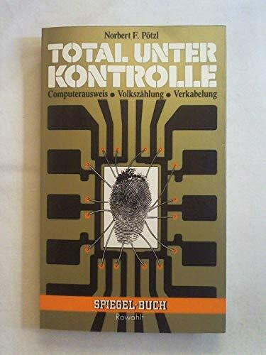 Total unter Kontrolle: Computerausweis /Volkszählung /Verkabelung (rororo - Rowohlt Spiegel-Buch)