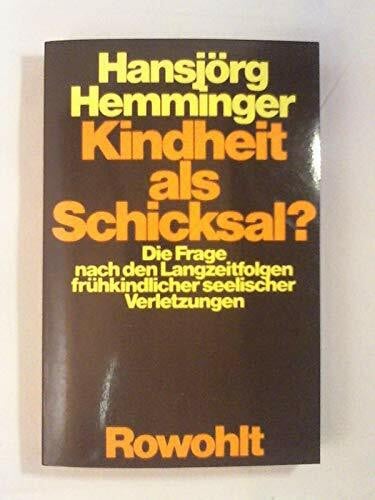 Kindheit als Schicksal?: Die Frage nach den Langzeitfolgen frühkindlicher seelischer Verletzungen