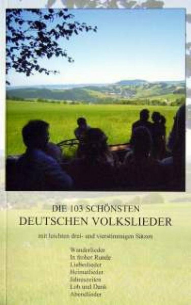 Die 103 schönsten Deutschen Volkslieder: Mit leichten drei- und vierstimmigen Sätzen