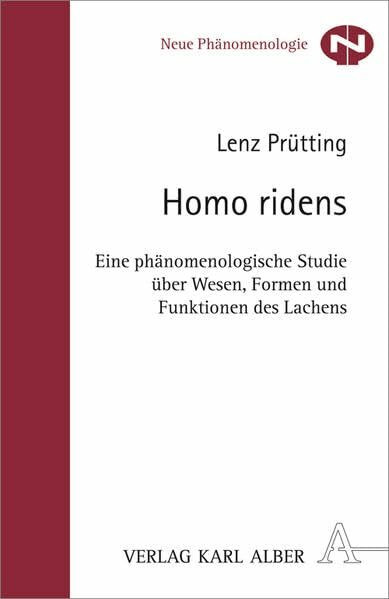 Homo ridens: Eine phänomenologische Studie über Wesen, Formen und Funktionen des Lachens (Neue Phänomenologie)