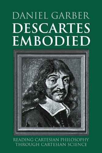 Descartes Embodied: Reading Cartesian Philosophy through Cartesian Science