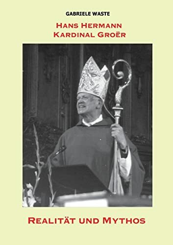 Hans Hermann Kardinal Groër: Realität und Mythos