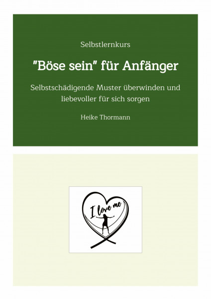 Selbstlernkurs: "Böse sein" für Anfänger: Selbstschädigende Muster überwinden und liebevoller für sich sorgen (Für das (Schreib-)Selbst sorgen: Mit ... Reflexionsübungen richtig gut zu sich sein)