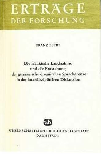 Die fränkische Landnahme und die Entstehung der germanisch-romanischen Sprachgrenze. (Erträge der Forschung)