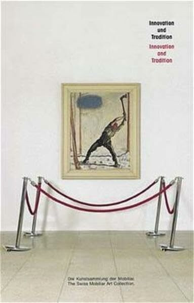 Innovation und Tradition /Innovation and Tradition: Die Kunstsammlung der Mobiliar /The Swiss Mobiliar Art Collection