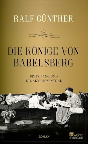 Die Könige von Babelsberg: Fritz Lang und die Akte Rosenthal | Eine fesselnde, weitgehend unerzählte Episode aus dem Leben von Fritz Lang