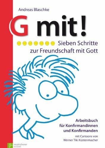 G mit! Sieben Schritte zur Freundschaft mit Gott. Arbeitsbuch für... / G mit! Sieben Schritte zur Freundschaft mit Gott: Arbeitsbuch für Konfirmandinnen und Konfirmanden. Buchausgabe