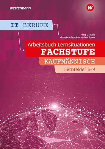 IT-Berufe: Fachstufe Kaufmännische IT-Berufe Lernfelder 6-9 Arbeitsheft