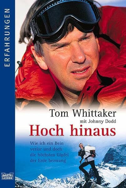Hoch hinaus: Wie ich ein Bein verlor und doch die höchsten Gipfel der Erde bezwang (Erfahrungen. Bastei Lübbe Taschenbücher)