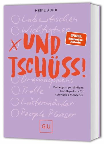 Und Tschüss!: Deine ganz persönliche Goodbye-Liste für schwierige Menschen