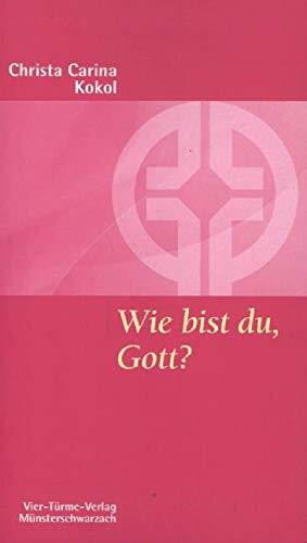 Wie bist du, Gott? Gottesbilder als tragfähiger Lebensgrund. Münsterschwarzacher Kleinschriften Band 117