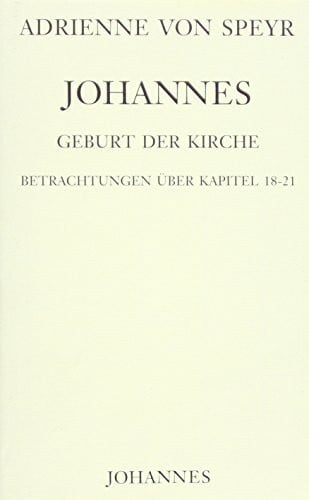Johannes / Geburt der Kirche: Betrachtungen über das Johannesevangelium Kapitel 18-21