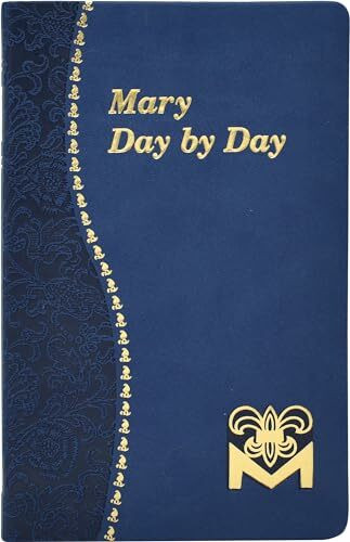 Mary Day by Day: Marian Meditations for Every Day Taken from the Holy Bible and the Writings of the Saints