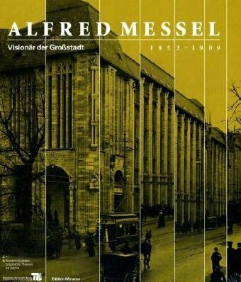 Alfred Messel (1853-1909): Visionär der Großstadt