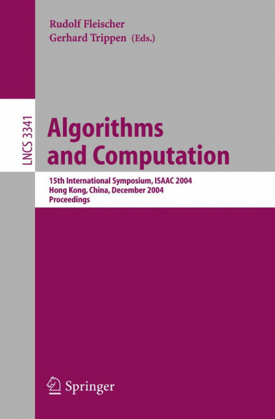 Algorithms and Computation: 15th International Symposium, ISAAC 2004, Hong Kong, China, December 20-22, 2004, Proceedings (Lecture Notes in Computer Science, 3341, Band 3341)