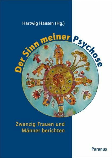 Der Sinn meiner Psychose: Zwanzig Frauen und Männer berichten