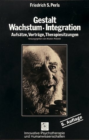 Gestalt, Wachstum, Integration. Aufsätze, Vorträge, Therapiesitzungen (Innovative Psychotherapie und Humanwissenschaften)