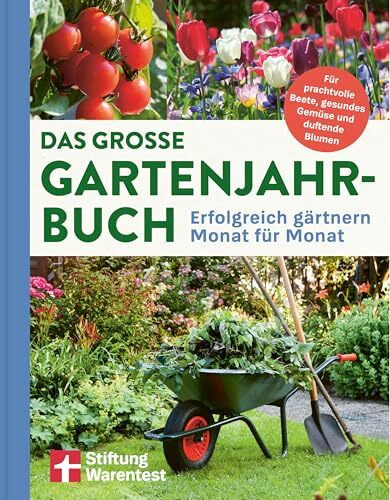 Das große Gartenjahr-Buch - Ratgeber für Gartenarbeit, Gartenbuch für das ganze Jahr: Erfolgreich gärtnern Monat für Monat | Für prachtvolle Beete, gesundes Gemüse und duftende Blumen