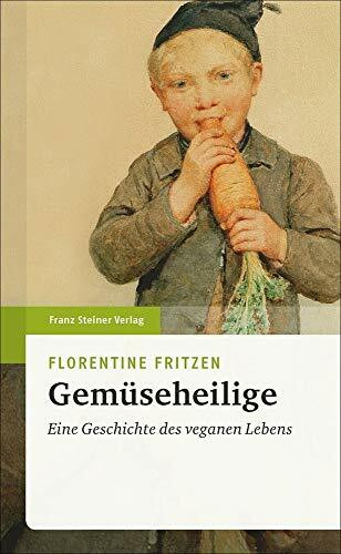 Gemüseheilige: Eine Geschichte des veganen Lebens