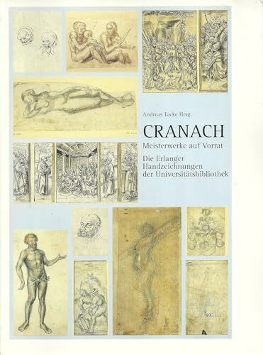 Cranach. Meisterwerke auf Vorrat. Die Erlanger Handzeichnungen der Universitätsbibliothek. Bestands- und Ausstellungskatalog.