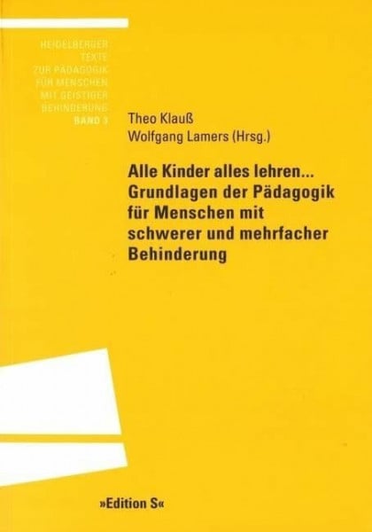 Alle Kinder alles lehren..: Grundlagen der Pädagogik für Menschen mit schwerer und mehrfacher Behinderung