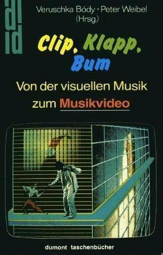 Clip, Klapp, Bum: Von der visuellen Musik zum Musikvideo. Texte von 15 Video-Künstlern und Kunstkritikern (DUMONT Taschenbücher)